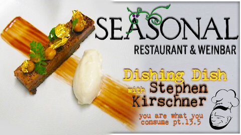 Seäsonal Restaurant & Weinbar : Dishing Dish | You Are What You Consume pt. 13.5