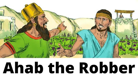 Ahab the Robber - 1 Kings 21:25-26, 1-11, 14-24, 27-29