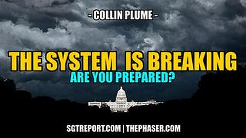 THE SYSTEM IS BREAKING -- COLLIN PLUME