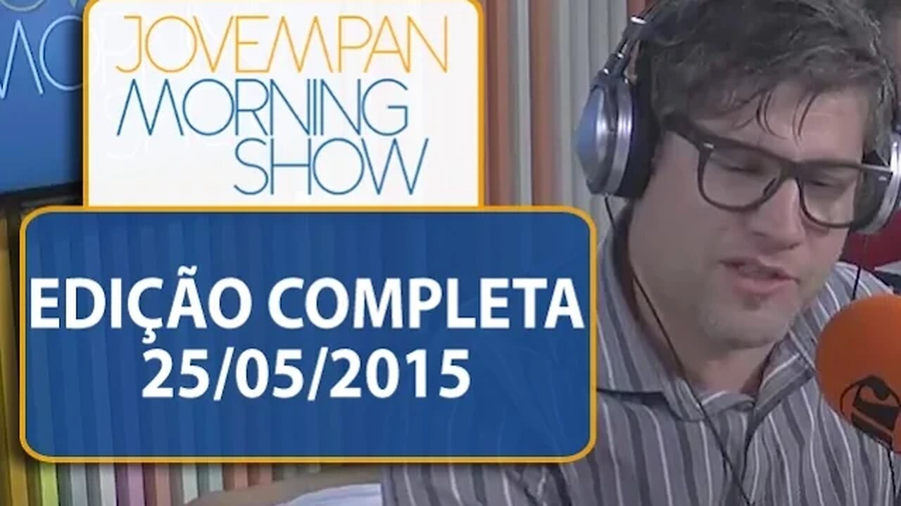 Morning Show - Edição Completa - 25/05/2015