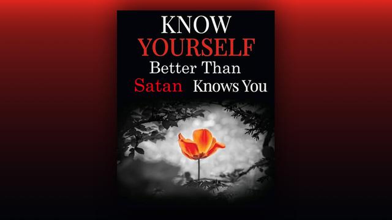 Know Yourself Better Than Satan Knows You