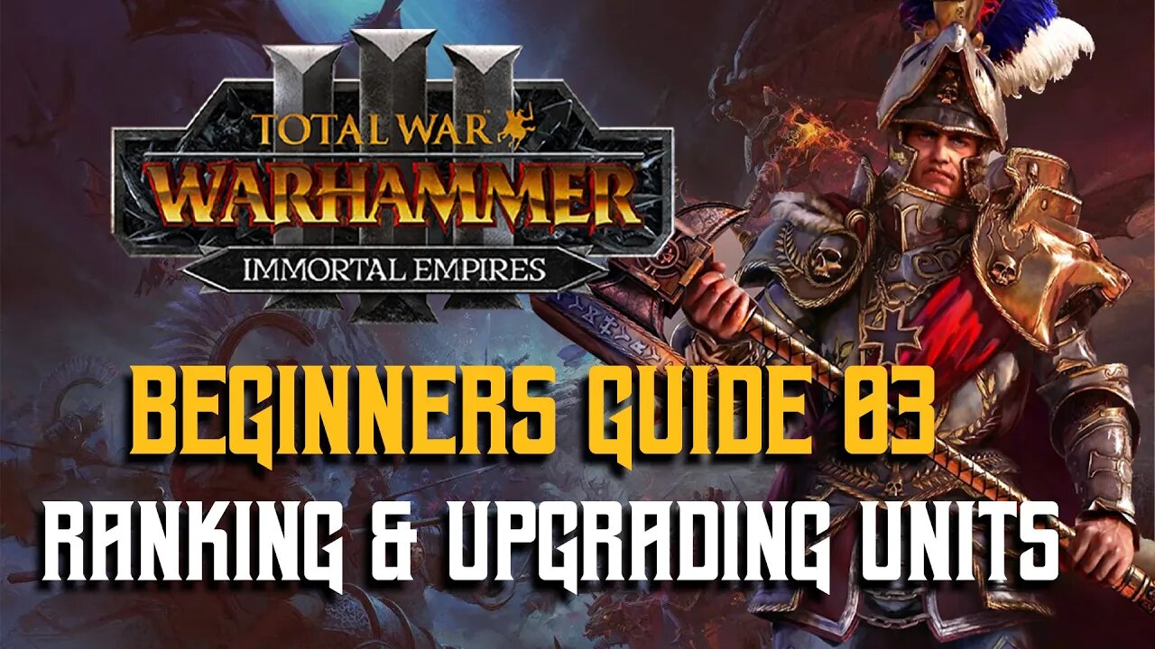 Beginners Guide For TW: Warhammer 3 03 - Unit Ranking & Upgrading