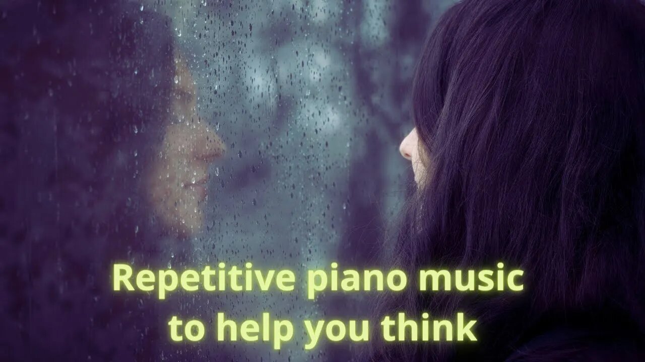 Repetitive piano music to help you think - Thoughts in the Rain