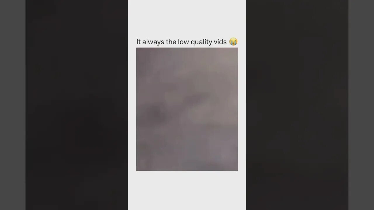 It's always the low quality vids 😭