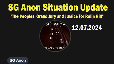 SG Anon Situation Update Dec 7: "The Peoples' Grand Jury and Justice for Rolin Hill"