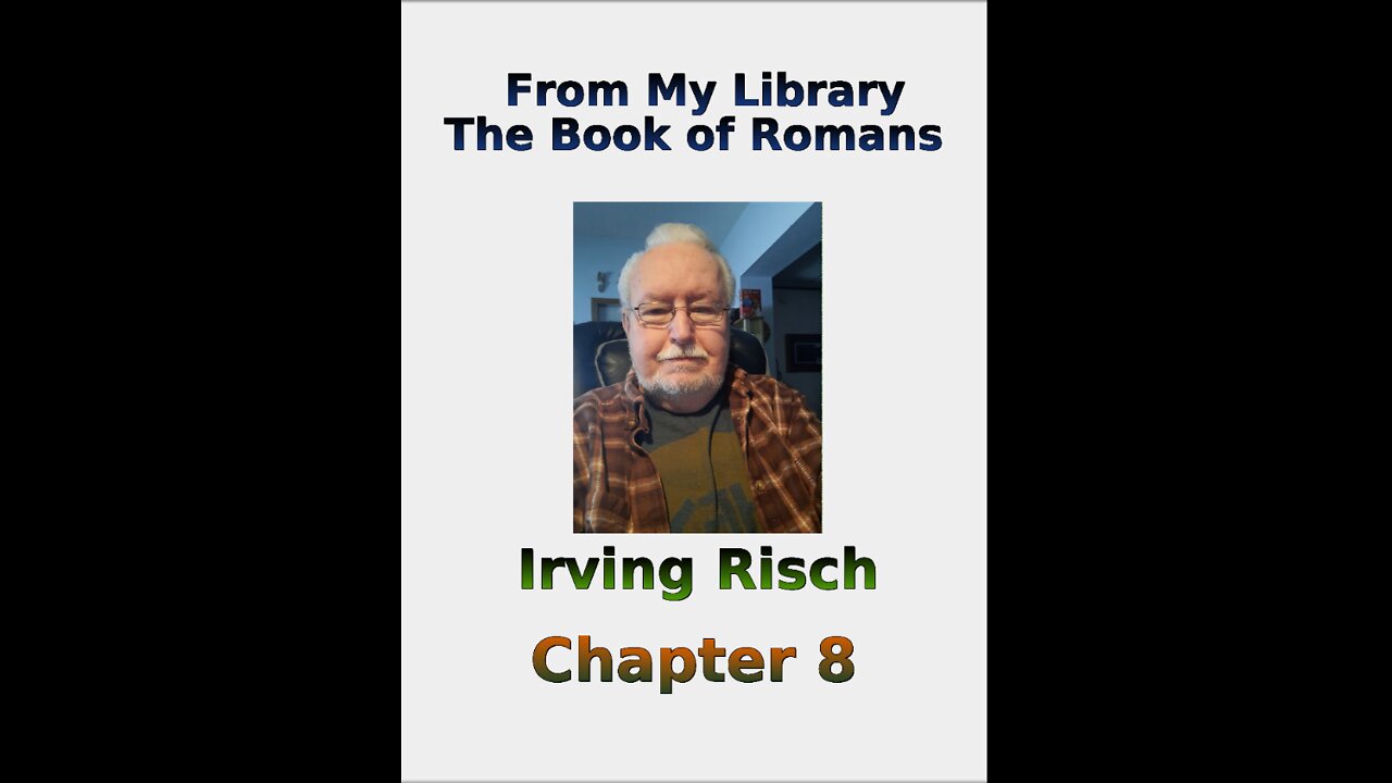From My Library, the Book of Romans, by Irv Risch, Chapter 8