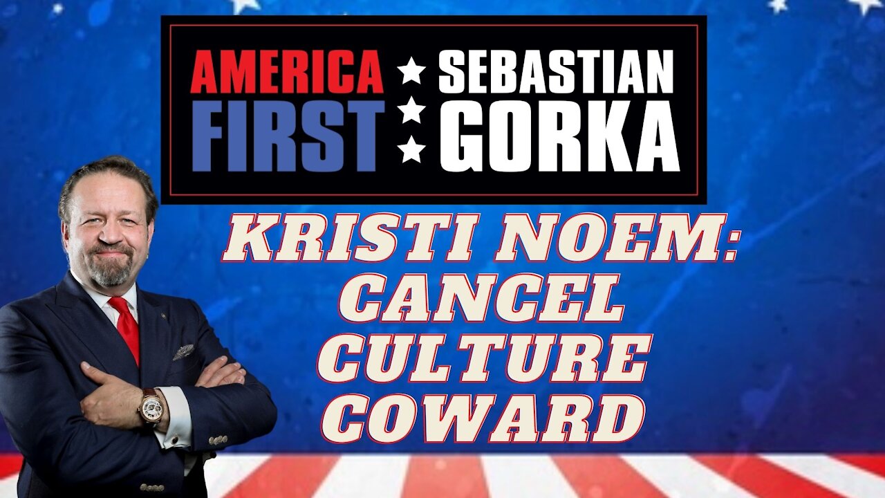 Kristi Noem: Cancel Culture coward. Sebastian Gorka on AMERICA First