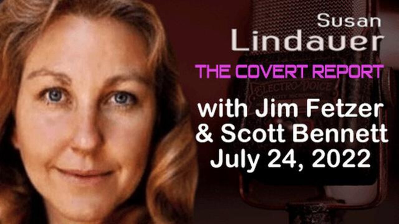 The Covert Report (24 July 2022) with Susan Lindauer, Jim Fetzer and Scott Bennett