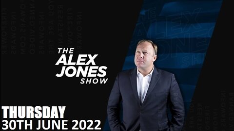 The Alex Jones Show - Thursday - 30/06/22