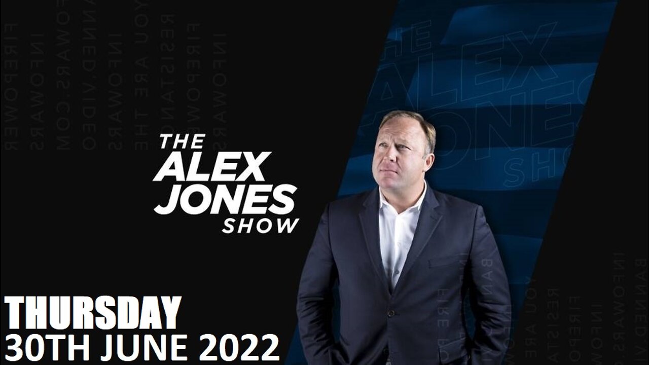 The Alex Jones Show - Thursday - 30/06/22