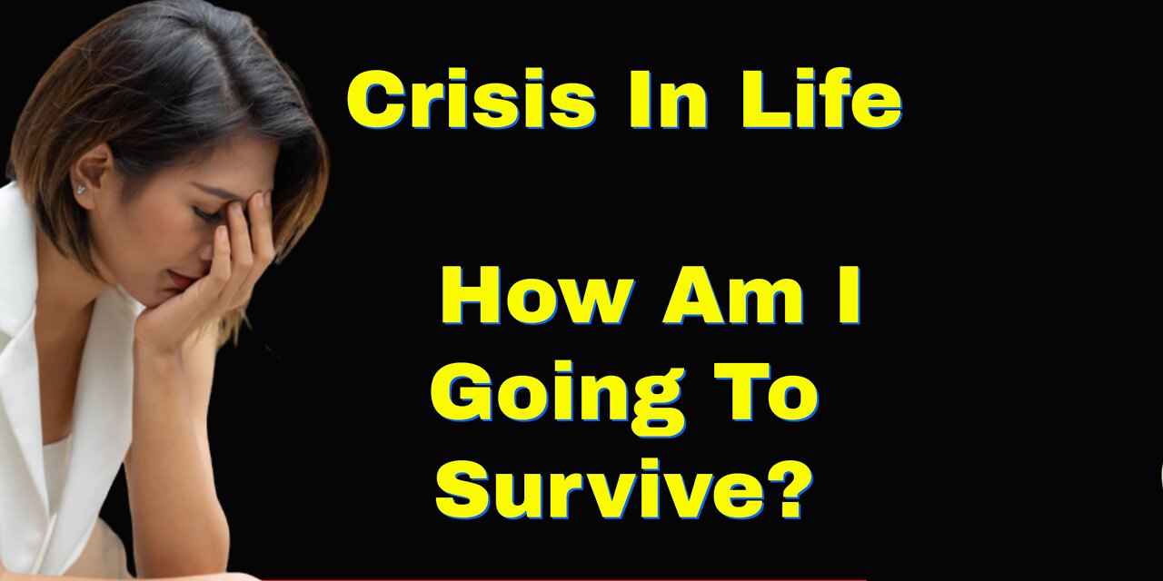 Crisis In Life | How Am I Going To Survive?