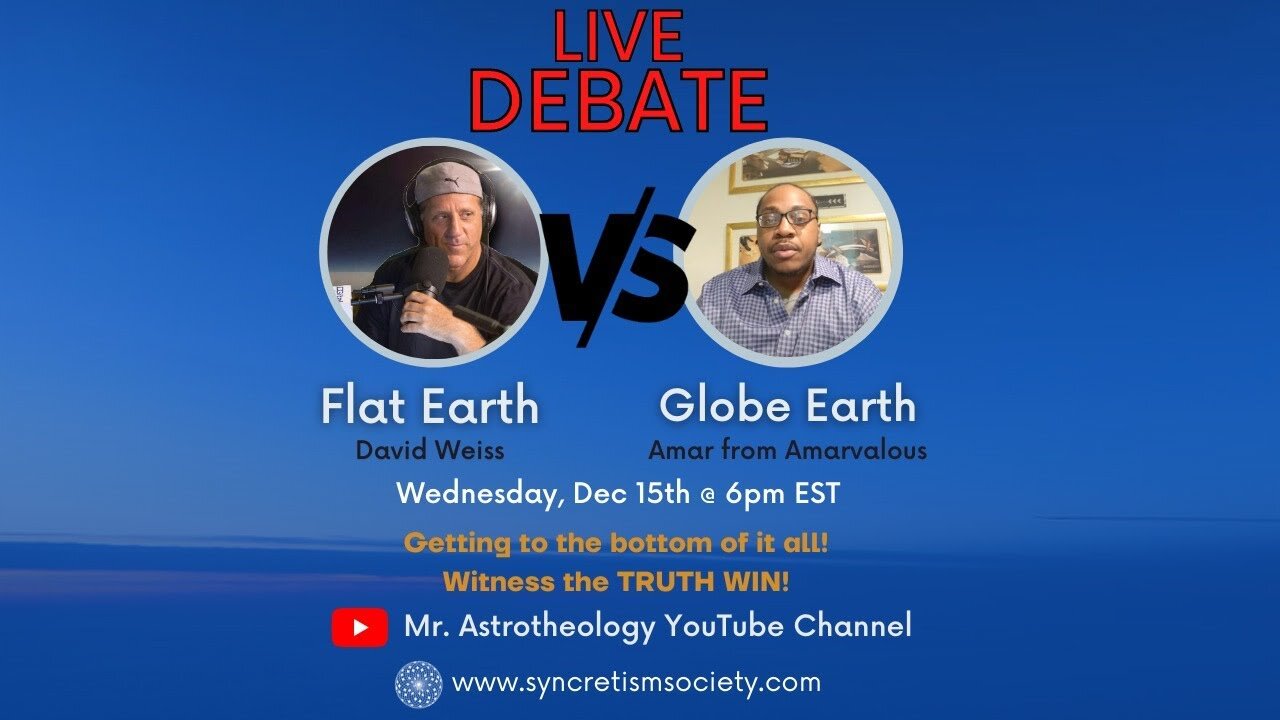 [MrAstrotheology] Flat vs Globe - Battle Royale - LIVE - David Weiss vs Amarvelous [Dec 15, 2021]