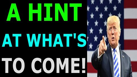 A HINT AT WHAT'S TO COME - TRUMP NEWS