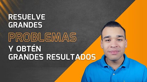 Comienza A Resolver Grandes Problemas En Tu Vida Y CREA GRANDES SOLUCIONES [TRANSFORMA TU VIDA]