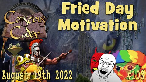 Conscious Codex 103: Fried Day Motivation