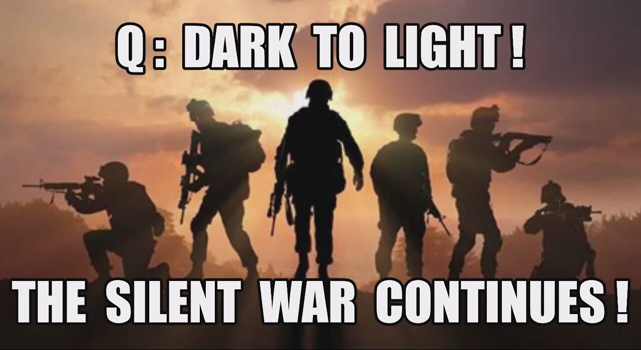 Q: Dark To Light! The Silent War Continues! The Greatest Military Intelligence Operation of All-Time