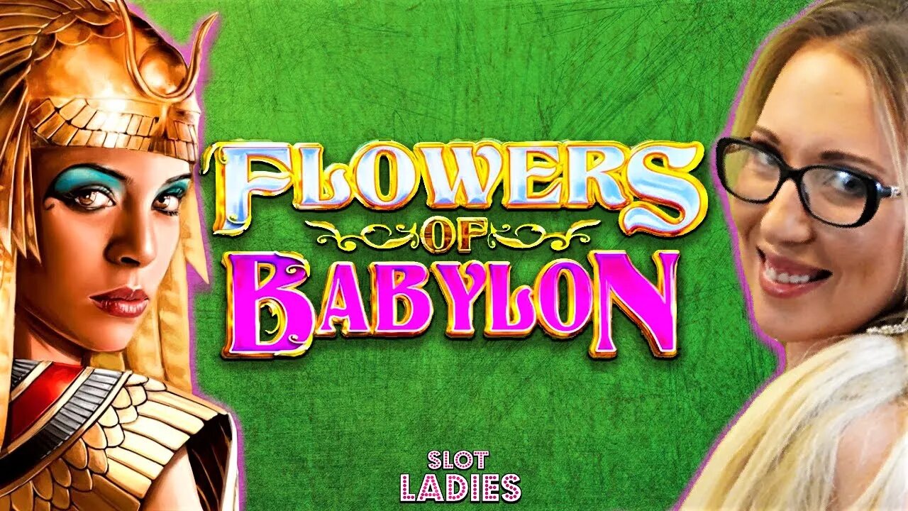 The SLOT LADIES Go All Out On 💐 FLOWERS OF BABYLON!! 🗿