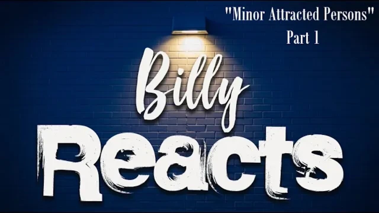 Billy Reacts: Minor Attracted Persons - P1