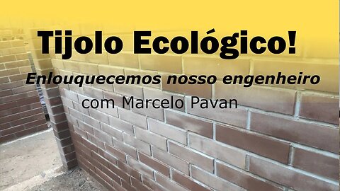 Tijolo Ecológico! Enlouquecemos nosso engenheiro com Marcelo Pavan