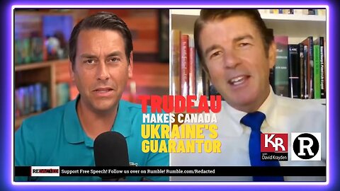 Trudeau makes Canada 🇨🇦 guarantor of Ukraine’s Safety: David Krayden on Redacted TODAY!