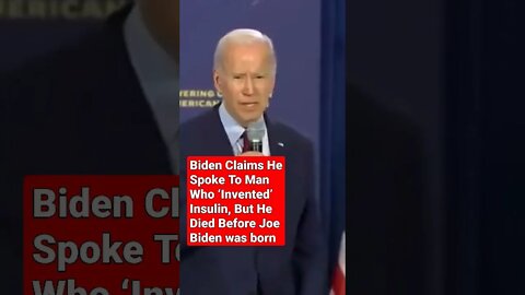 Biden Claims He Spoke To Man Who ‘Invented’ Insulin, But He Died Before Joe Biden was born.