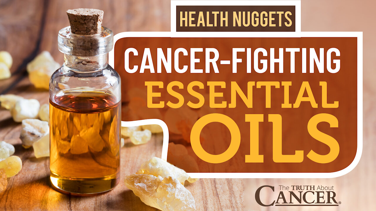 The Truth About Cancer: Health Nugget 6 - Cancer-Fighting Essential Oils