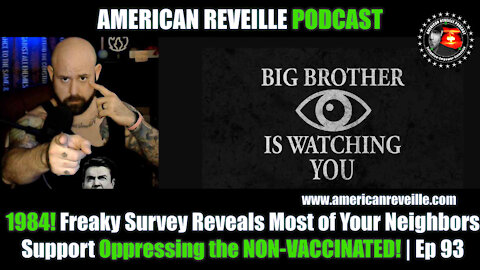 1984! Freaky Survey Reveals Most of Your Neighbors Support Oppressing the NON-VACCINATED! | Ep 93