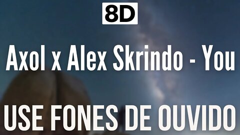 Axol x Alex Skrindo - You | 8D AUDIO (USE FONES DE OUVIDO 🎧)