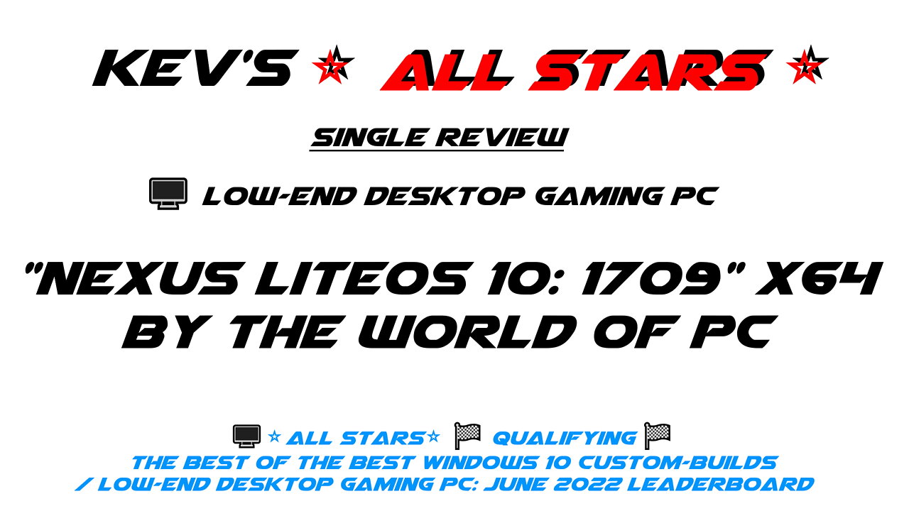 🖥️"Nexus LiteOS 10 1709" x64 by 👷The World of PC/⭐All Stars⭐🏁Qualifying🏁The Best of the Best W 10 CB