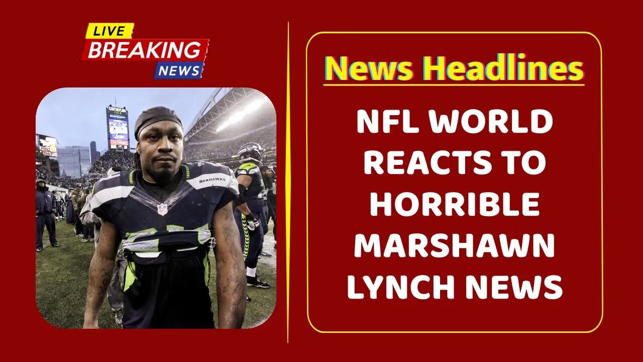 NFL world reacts to horrible Marshawn Lynch news