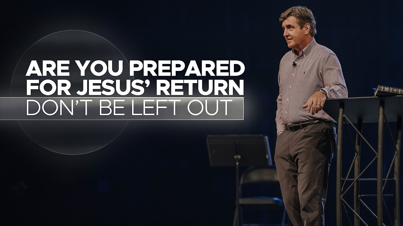 Are You Prepared For Jesus' Return - Don't Be Left Out