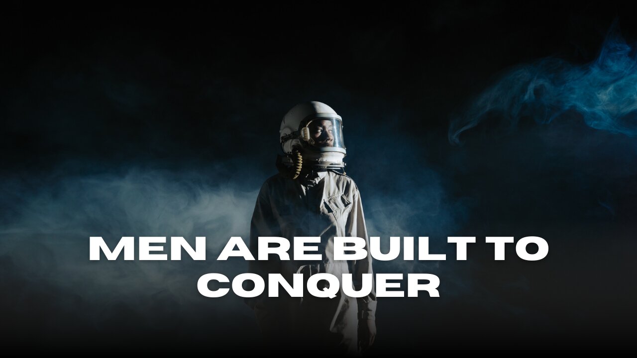 Men Are Built To Conquer