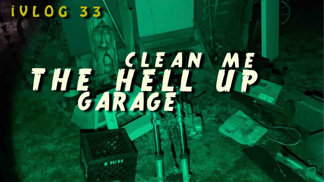 CLEAN ME THE HELL UP GARAGE - VLOG 33