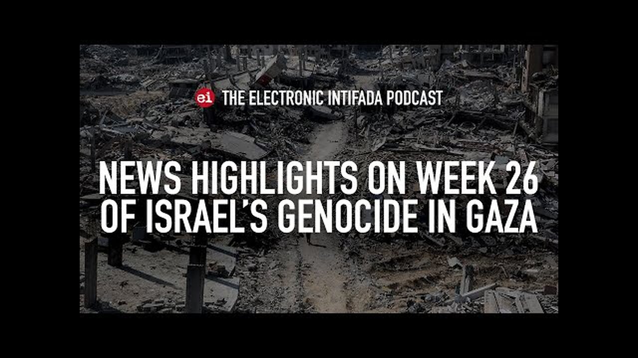 News highlights on week 26 of Israel's genocide in Gaza, with Nora Barrows-Friedman