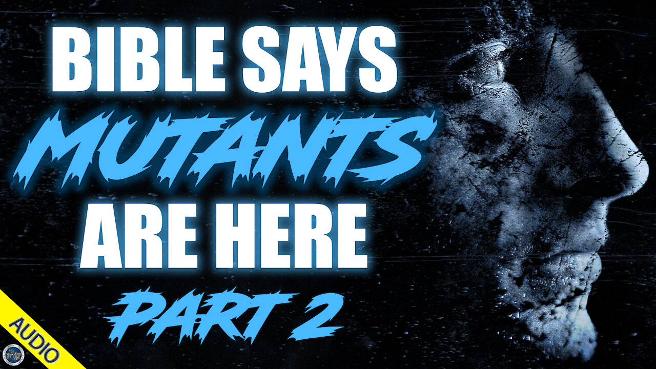 Bible Says Mutants are Here - Part 2 - 02/01/2021