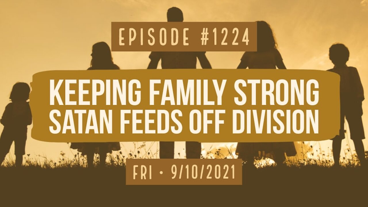 #1224 Keeping Family Strong, Satan Feeds Off Division