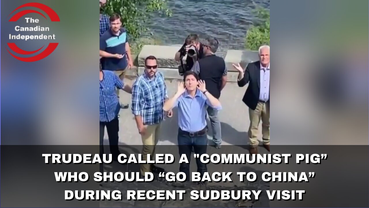 Watch: Trudeau called a "Communist pig” who should “go back to China” during recent Sudbury visit