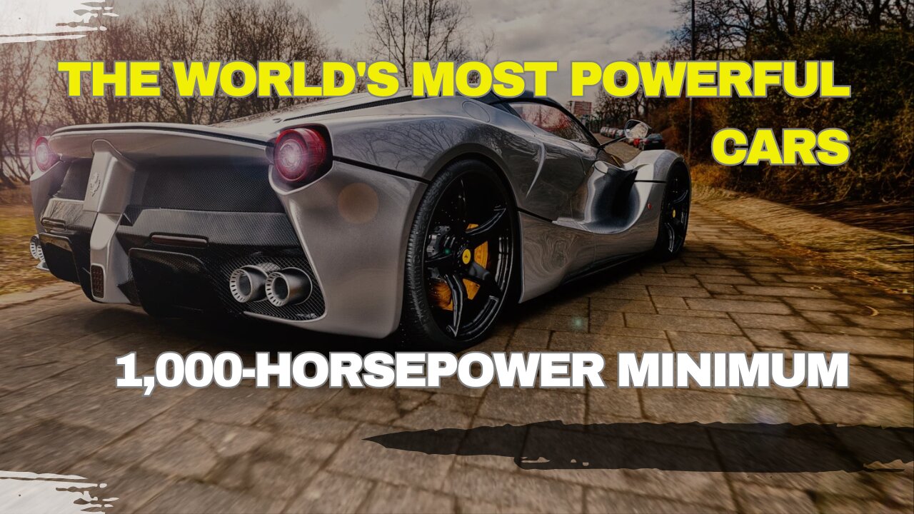 The world's most powerful cars 1,000 horsepower minimum.