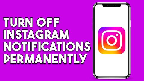 How To Turn Off Instagram Notifications Permanently