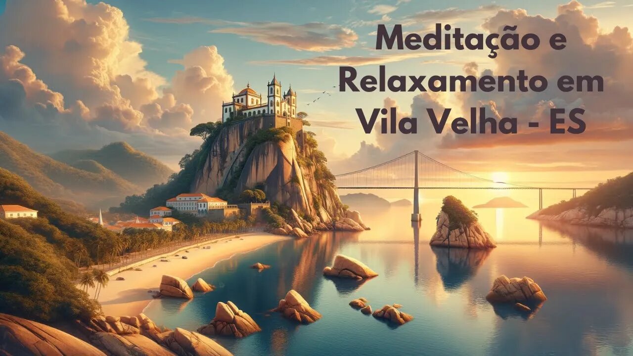 Instantes de Meditação e de Relaxamento em Vila Velha (ES) - Expedição Brasil de Frente para o Mar