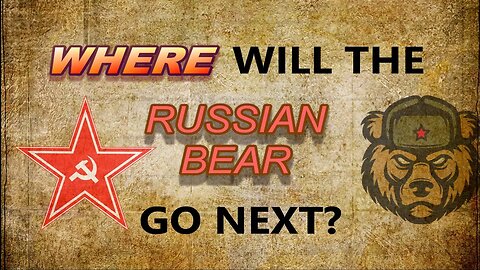 Where Will the Russian Bear Go Next?