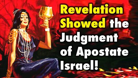 Revelation Showed the Judgment of Apostate Israel!