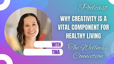 Episode 88 Why Creativity is a Vital Component for Healthy Living
