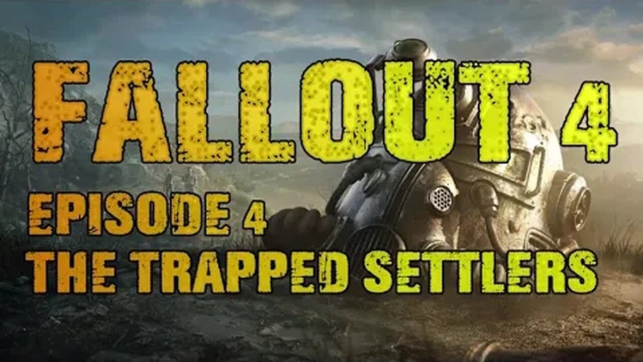 FALLOUT 4 | EPISODE 4 THE TRAPPED SETTLERS