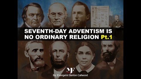 01-01-22 SEVENTH-DAY ADVENTISM IS NO ORDINARY RELIGION Pt.1 by Evangelist Benton Callwood