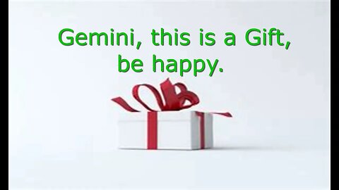 Gemini, this is a gift
