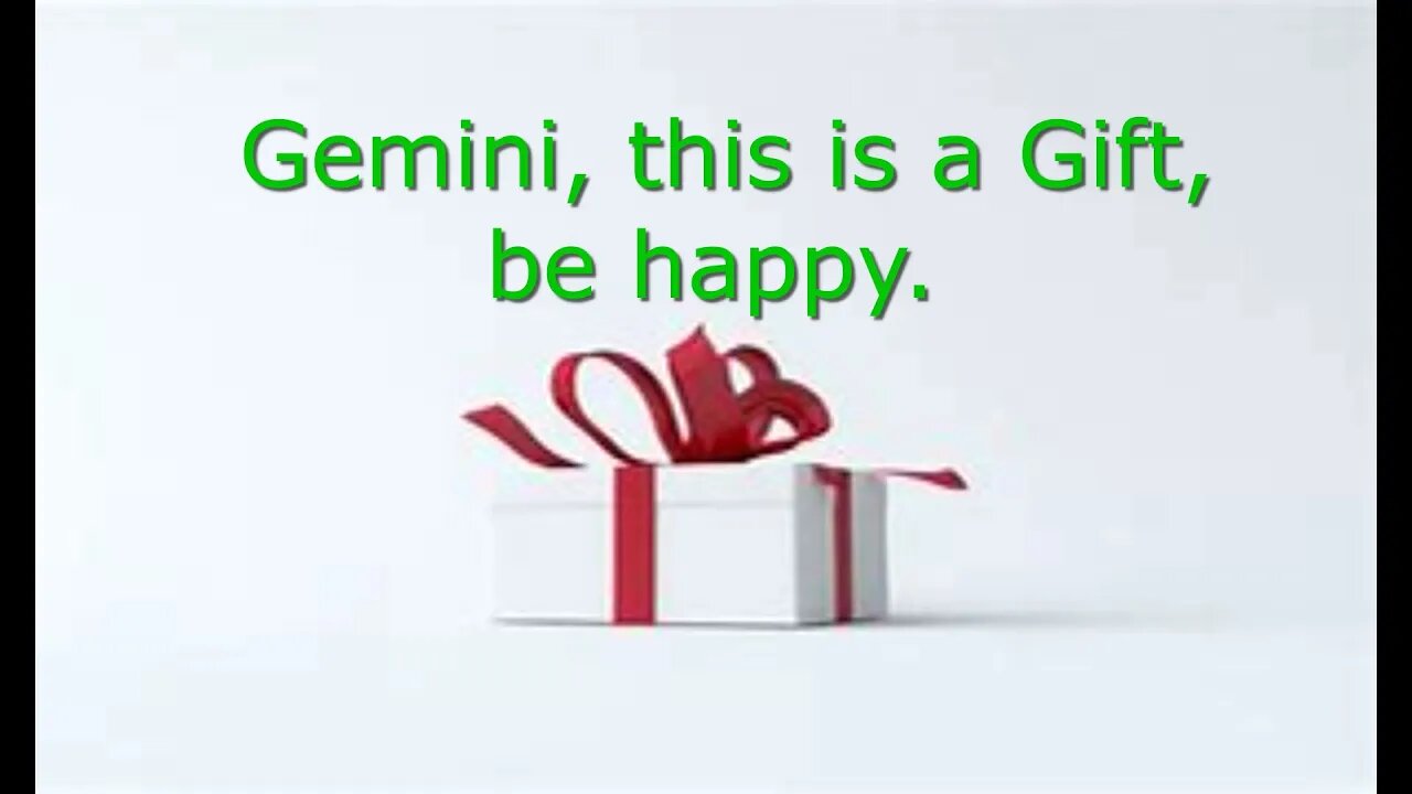 Gemini, this is a gift
