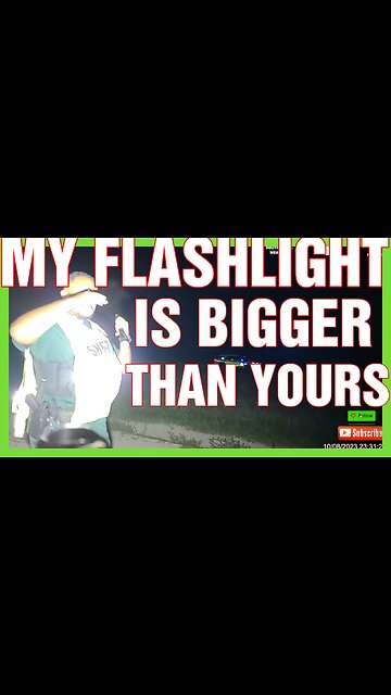 MY FLASHLIGHT IS BIGGER THAN YOURS