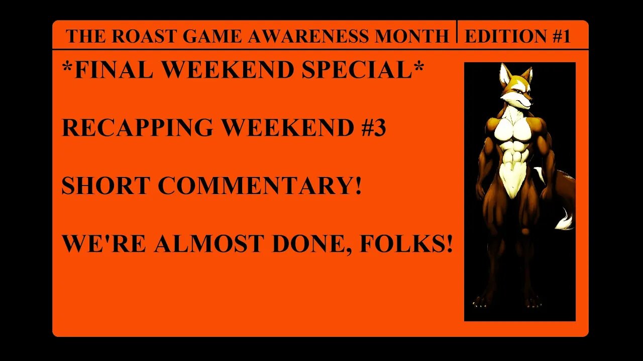 The Roast Game Awareness Month, Edition 1: Recapping Weekend #3 - Short Commentary!