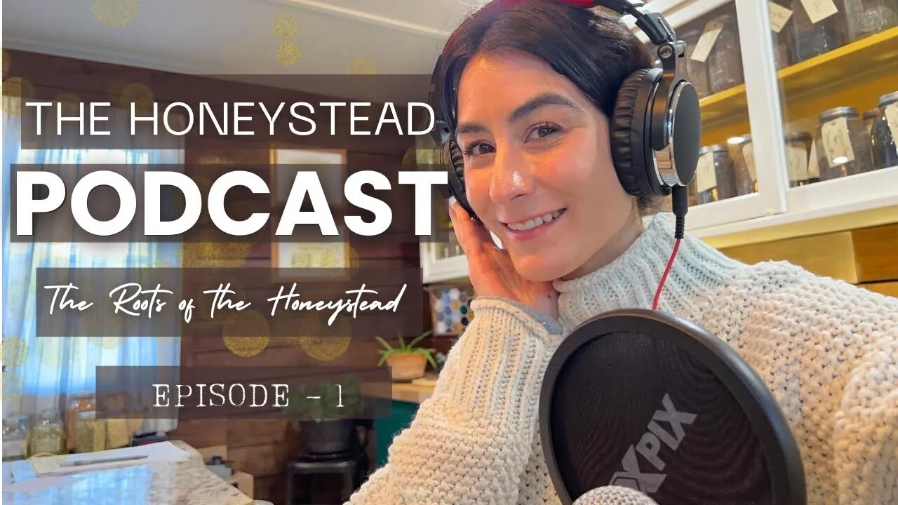 The HONEYSTEAD PODCAST [Episode #1] The Roots That Made The Honeystead